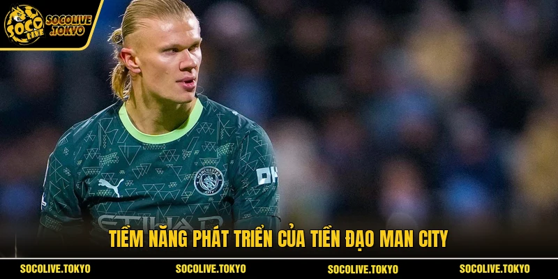 Tiềm năng phát triển của tiền đạo Man City